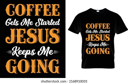 
coffee gets me started jesus keeps me going T-shirt design