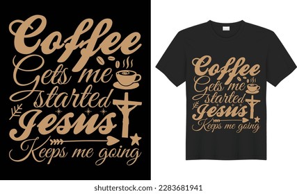 Coffee gets me started jesus keeps me going SVG Typography Colorful T-shirt Design Vector Template. Hand  Lettering Illustration And Printing for T-shirt, Banner, Poster, Flyers, Etc.