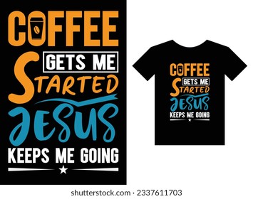 Coffee Gets Me Started Jesus Keeps Me Going Print Ready T-Shirt Design