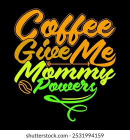 Coffee Give Me Mommy Powers Graphic Concept, Mommy Day Greeting, Funny Coffee And Mommy Vintage Style Design Illustration Art