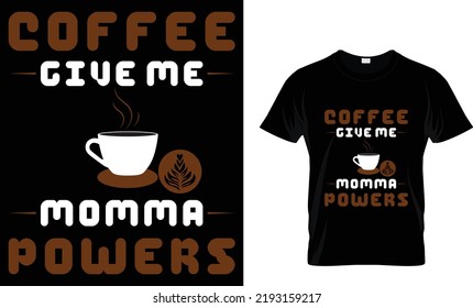 coffee give momma powers...T-shirt design.