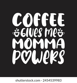 Coffee gives me momma powers