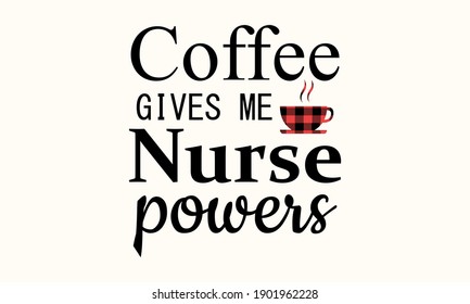 Coffee Gives Me Nurse Powers -Buffalo Plaid Vector And Clip Art