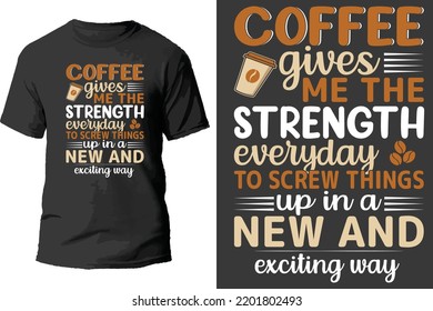 Kaffee verleiht mir täglich die Kraft, Dinge auf eine neue und aufregende Art und Weise in Shirt-Design zu schrauben.