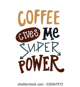 Coffee gives me superpower. Decorative hand drawn lettering, letter, quote. Vector hand-painted illustration, inscription. Morning coffee. Coffee break vintage illustration. Brown color.