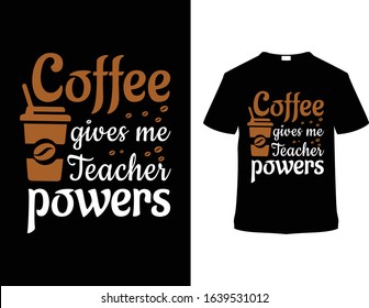 Coffee Gives Me Teacher Powers - Coffee T Shirt Vector Design Template
