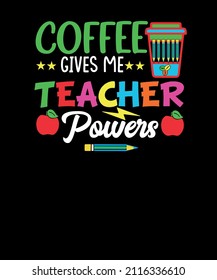 Coffee gives me teacher powers SVG funny teacher appreciation t-shirt design. Teacher Appreciation SVG. teacher gift t-shirt. svg