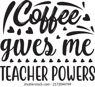 Coffee gives me teacher powers, svg t-shirt design and vector file.