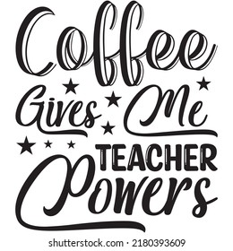 Coffee Gives Me Teacher Powers t-shirt design vector file