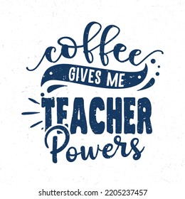 Coffee gives me teacher powers, Hand lettering coffee inspirational quote