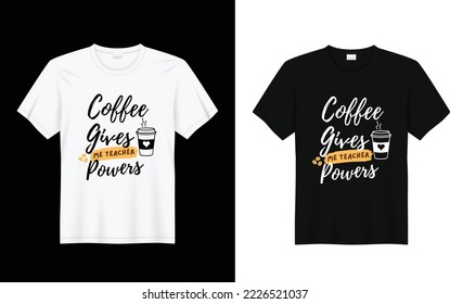 Coffee Gives Me Teacher Powers T  shirt  Teacher t  shirt design  Teacher Appreciation Shirt  Vector template t  shirt 