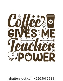 Coffee Gives me Teacher Powers svg