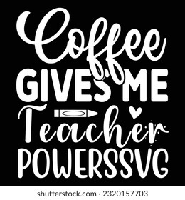 Coffee Gives Me Teacher Powers, Teacher Quotes SVG Cut Files Designs Bundle