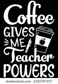 Coffee gives me teacher powers vector art design, eps file. design file for t-shirt. SVG, EPS cuttable design file