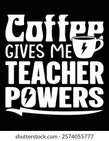 Coffee gives me teacher powers graphic design