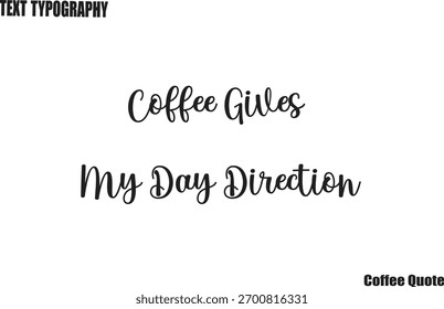 Coffee Gives My Day Direction Coffee Typography Text Poster Vector Design