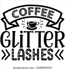 Coffee Glitter Lashes   SVG  T shirt design Vector File