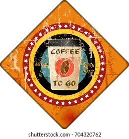 coffee to go advertising sign, grungy  style, vector illustration
