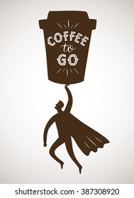 Coffee to go cartoon illustration with hand drawn lettering and flying strong man wearing cape. Coffee poster for your design.