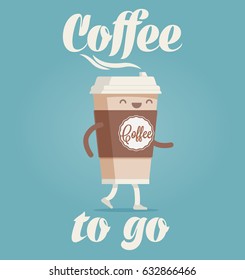 Coffee to Go. Cartoon styled funny vector illustration of the cup of coffee for your poster, flyer, postcard, menu, etc.