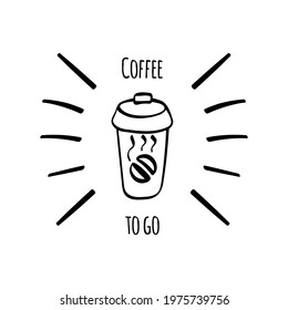 Coffee to go hand drawn composition. Hand drawn paper cup with lettering. Vector illustration.