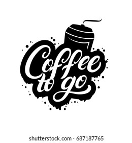 Coffee to go hand written lettering poster with paper cup. Modern brush calligraphy. Isolated on white background. Vector illustration.