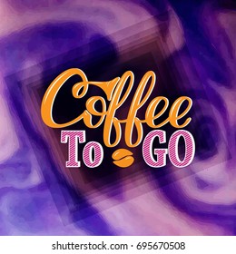 Coffee to go. Hand-drawn lettering for prints, posters, menu design, banners, stikers. Coffee lettering logo