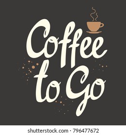 Coffee to go. Hot drinks menu. Vector Illustration with cup. Brush calligraphy vectors for your design. Handwritten ink lettering.