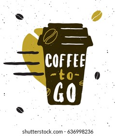 Coffee to go. Lettering poster. Take-out coffee cup and beans.