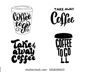 Coffee to go lettering set. Cafe interior font posters. Restaurant nice typographic sign with mug.Take away coffee handwritten isolated phrase quotes. Vector eps 10.