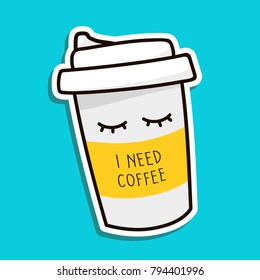 Coffee to go paper cup hand drawn vector illustration. I need coffee text lettering. Good morning concept. Colored sticker, patch badge isolated on white. Mood symbol