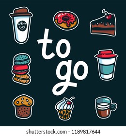 Coffee to go. Poster with lettering To Go and take out coffee cups and sweets on dark background. Exellent for menu design, stickers, apps and take away coffee. Vector Illustration