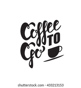 Coffee to go sign. Vector illustration. handlettering text.