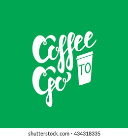 Coffee to go sign. Vector illustration. handlettering text.