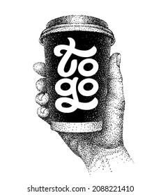 Coffee to go. Takeaway. Takeout. Paper cup in human hand. Hand-drawn sketch in pointillism style with lettering. Vintage vector in engraving style.