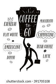 Coffee to go textured cartoon illustration with hand drawn lettering and strong man wearing tie.Including coffee types titles as espresso, cappuccino, flat white, irish coffee and other. 