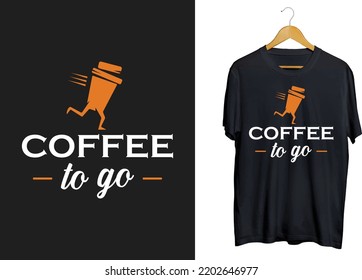 Coffee to go t-shirt design, coffee mug funny shirt design, coffee funny design

