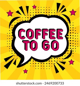 Diseño de Vector Coffee To Go con dibujos animados, Burbuja de habla cómica en estilo pop-art. Coffee To Go pop art estilo cómic. Puede ser utilizado para los negocios, el marketing y la publicidad.