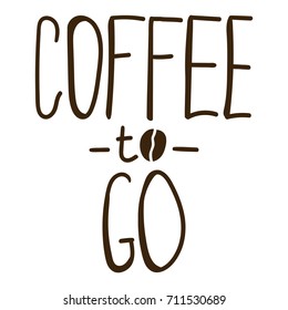 Coffee to go. Vector hand drawn lettering illustration on white background. Business concept.