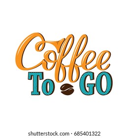 Coffee to go. Vector hand-drawn lettering for prints, posters, menu design, banners, stickers. Coffee lettering logo.