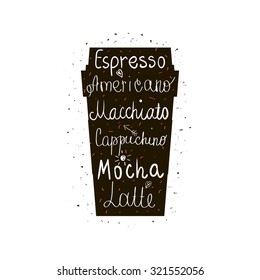 Coffee to go vector illustration with different kinds of coffee. Grunge style cup of coffee isolated on white. Template for coffee shop, advertising, etc.