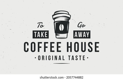 Coffee To Go vintage logo. Coffee template logo with coffee paper cup. Modern design poster. Label, badge, poster for cafe, coffeeshop, coffee bar. Vector illustration