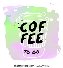 Coffee to go - watercolor hand drawn vector illustration. Coffee illustration on watercolor background. Fashion print, T-shirt, greeting card and banner design. Calligraphy quote.