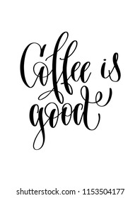 coffee is good - black and white hand lettering inscription text for coffee house design, calligraphy vector illustration