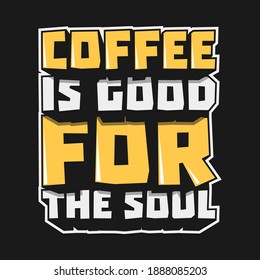 Coffee is Good for the Soul. Unique and Trendy Poster Design.