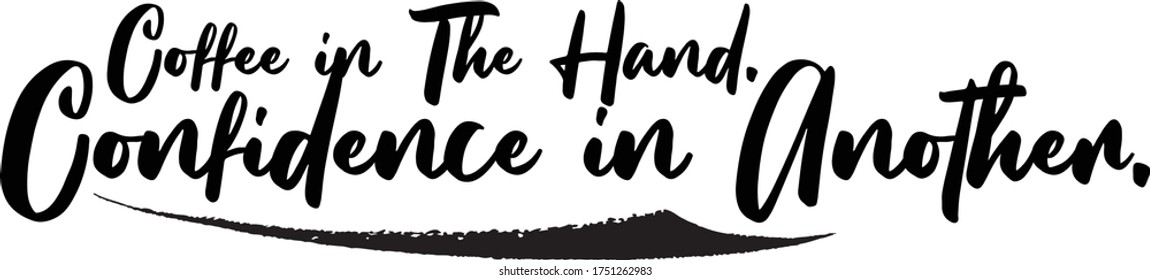 Coffee in The Hand. Confidence in Another Calligraphy Handwritten Typography