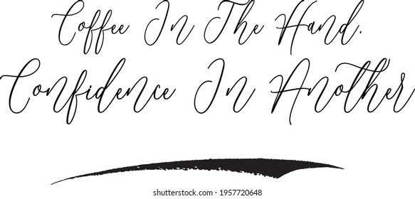 Coffee In The Hand. Confidence In Another Cursive Text Phrase