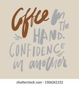 Coffee in the hand. Confidence in another. Hand lettering illustration