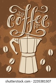 Coffee, hand drawn typography poster for your design. Vintage lettering and italian moka pot brewer vector illustration over brown splatter drops. Scattered coffee beans.