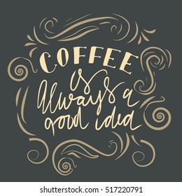 Coffee hand lettering design.Hand lettering and custom typography for your designs: t-shirts, bags, for posters, invitations, cards Vector illustration.